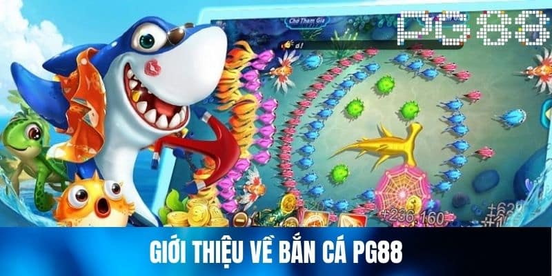 Tìm hiểu sảnh bắn cá PG88 trước khi tham gia chơi